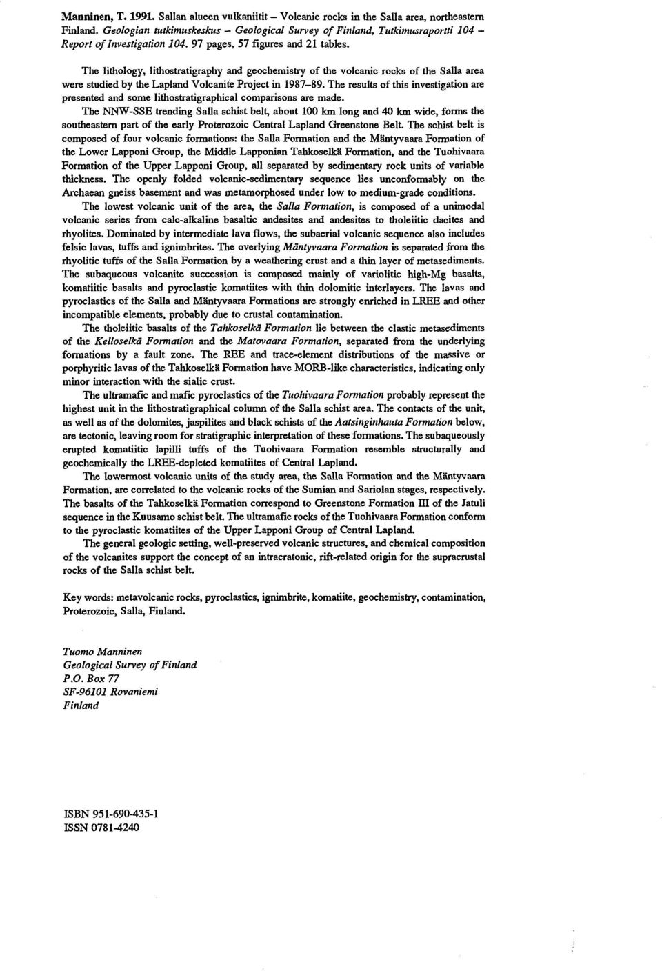 The lithology, lithostratigraphy and geochemistry of the volcanic rocks of the Salla area were studied by the Lapland Volcanite Project in 1987-89.