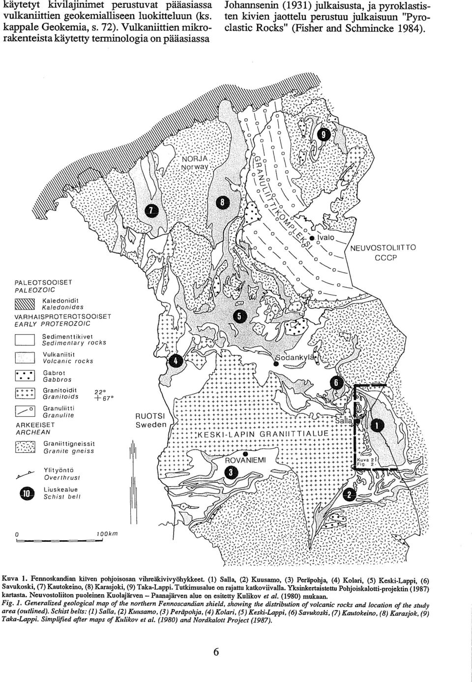 rakenteista käytetty terminologia on paaasiassa Kaledonidit Kaledonides VARHAISPROTEROTSOOISET EARLY PROTEROZOIC Sedimenttikivet 0 Sedirnenlary rocks Gabrot Gabbros Granitoidit 22.