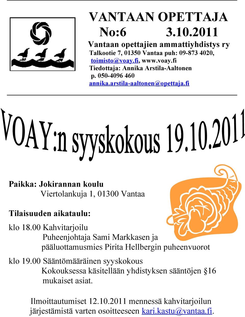 fi Paikka: Jokirannan koulu Viertolankuja 1, 01300 Vantaa Tilaisuuden aikataulu: klo 18.