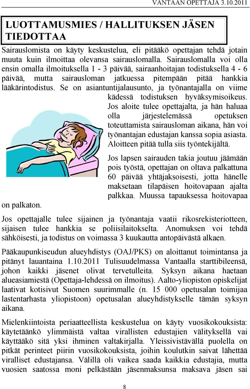 Se on asiantuntijalausunto, ja työnantajalla on viime kädessä todistuksen hyväksymisoikeus.