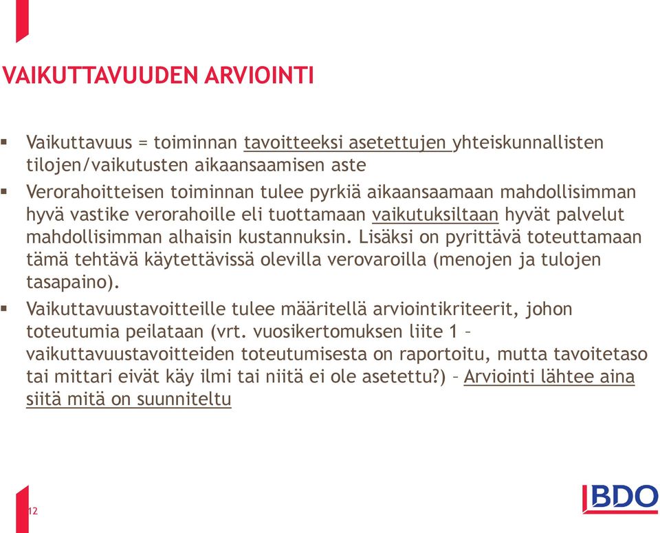 Lisäksi on pyrittävä toteuttamaan tämä tehtävä käytettävissä olevilla verovaroilla (menojen ja tulojen tasapaino).