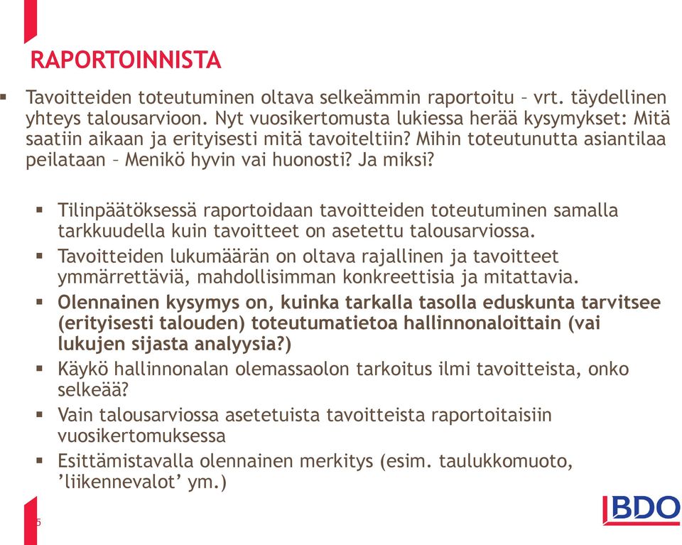 Tilinpäätöksessä raportoidaan tavoitteiden toteutuminen samalla tarkkuudella kuin tavoitteet on asetettu talousarviossa.