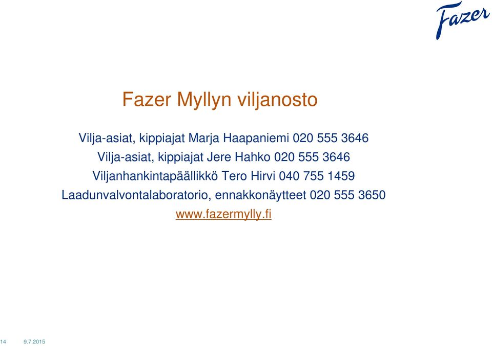 Viljanhankintapäällikkö Tero Hirvi 040 755 1459