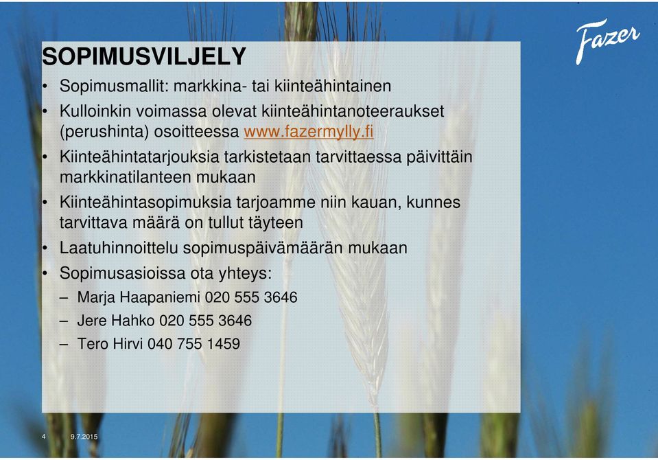 fi Kiinteähintatarjouksia tarkistetaan tarvittaessa päivittäin markkinatilanteen mukaan Kiinteähintasopimuksia tarjoamme