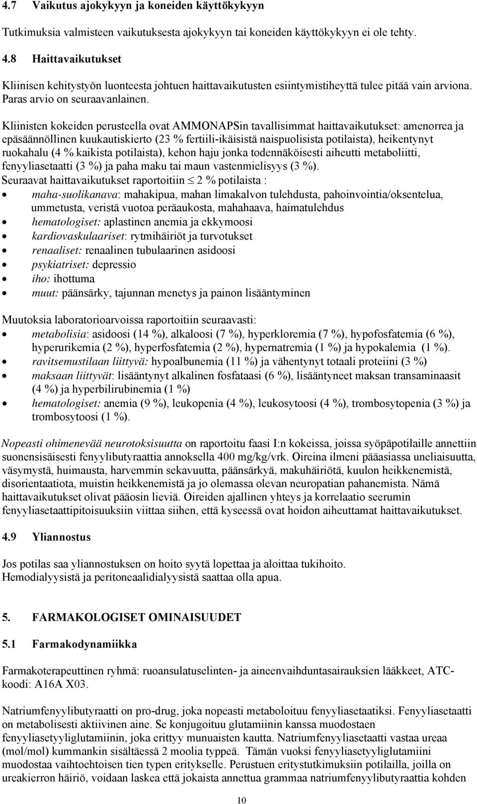 Kliinisten kokeiden perusteella ovat AMMONAPSin tavallisimmat haittavaikutukset: amenorrea ja epäsäännöllinen kuukautiskierto (23 % fertiili-ikäisistä naispuolisista potilaista), heikentynyt
