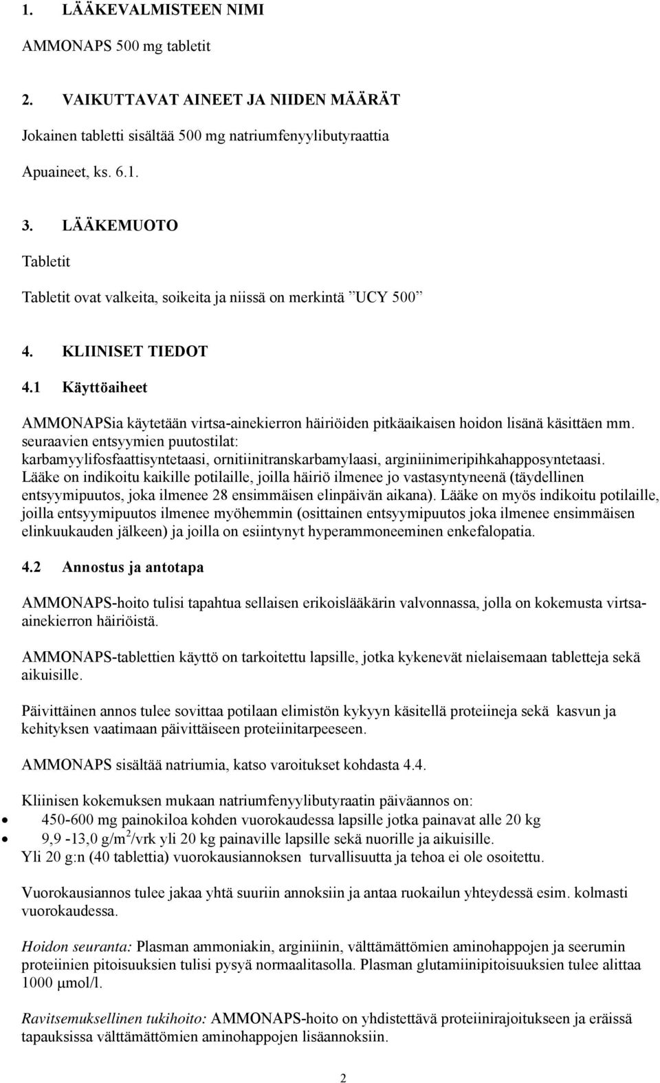 1 Käyttöaiheet AMMONAPSia käytetään virtsa-ainekierron häiriöiden pitkäaikaisen hoidon lisänä käsittäen mm.