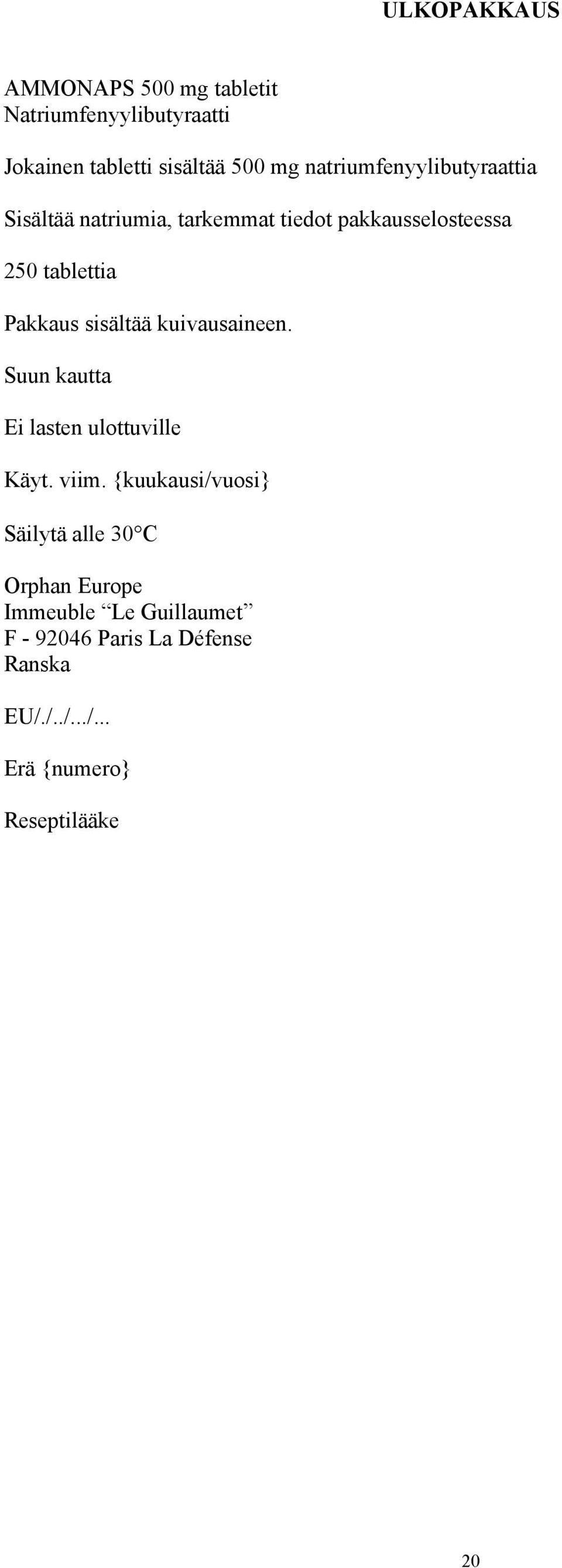 tablettia Pakkaus sisältää kuivausaineen. Suun kautta Ei lasten ulottuville Käyt. viim.