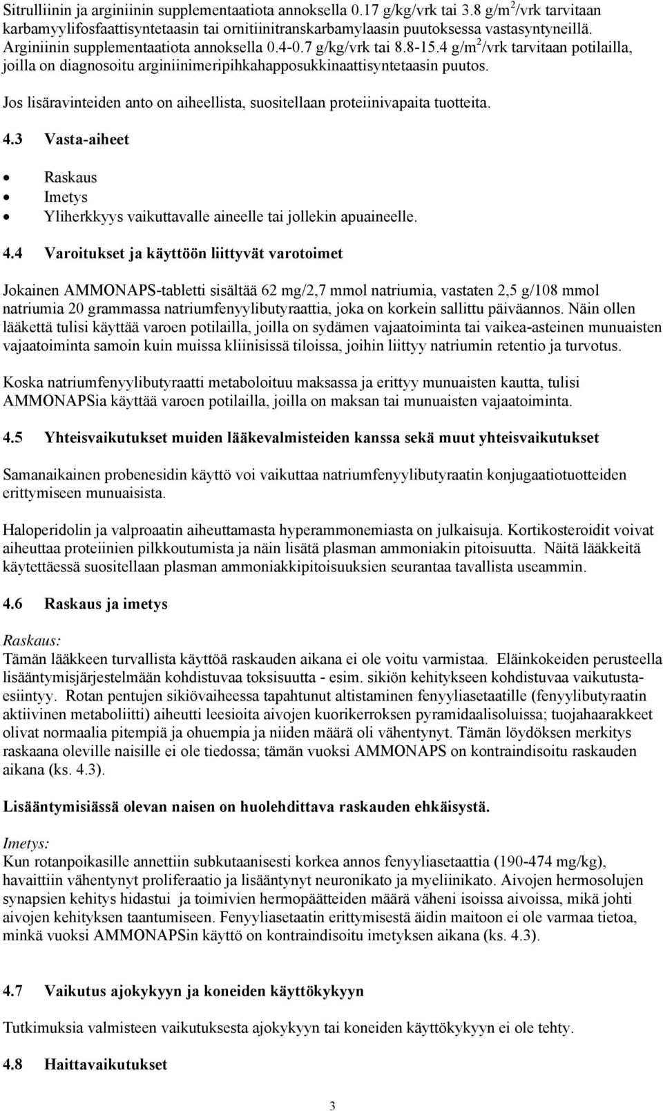 Jos lisäravinteiden anto on aiheellista, suositellaan proteiinivapaita tuotteita. 4.