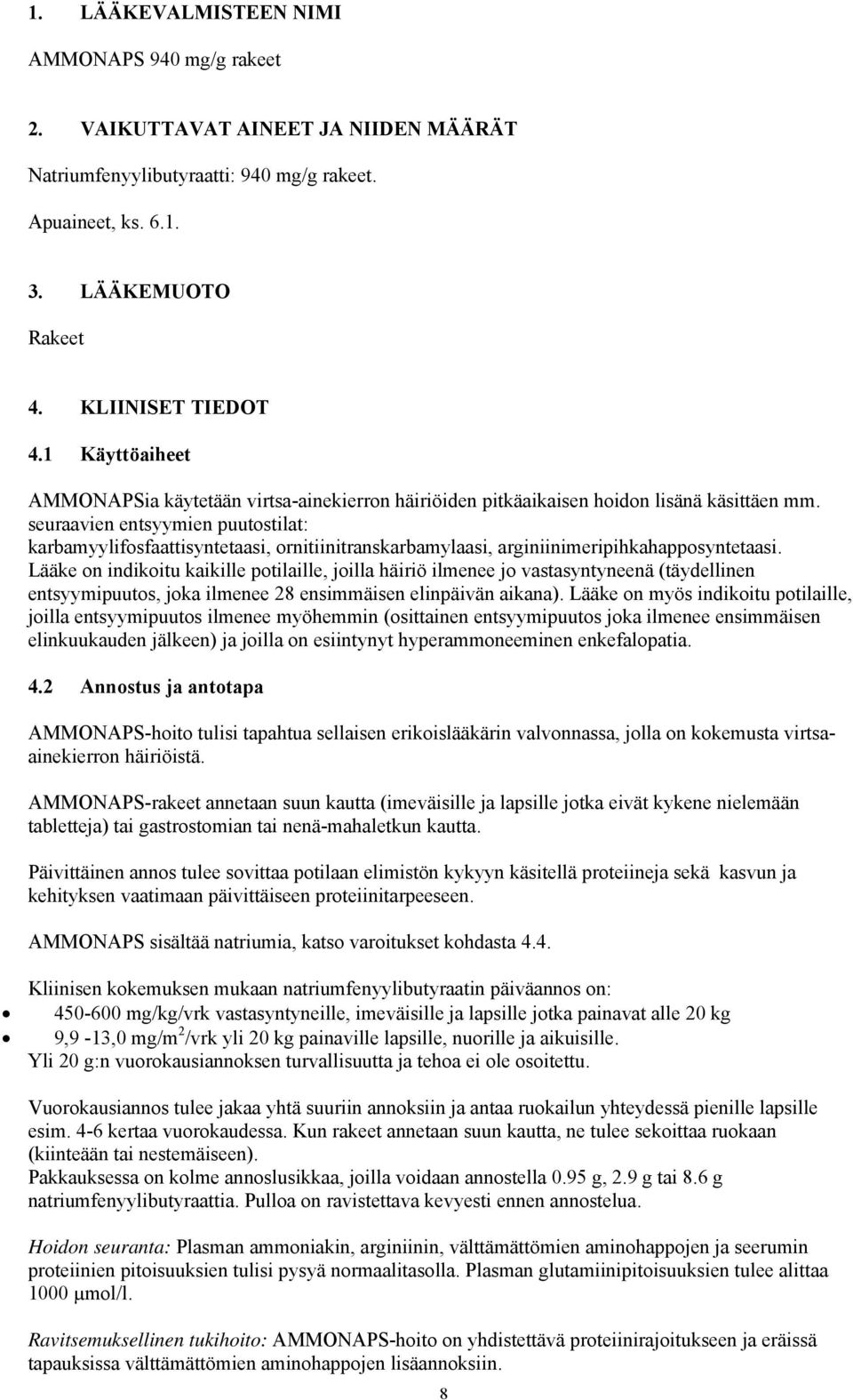 seuraavien entsyymien puutostilat: karbamyylifosfaattisyntetaasi, ornitiinitranskarbamylaasi, arginiinimeripihkahapposyntetaasi.
