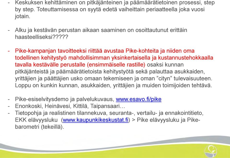 ???? - Pike-kampanjan tavoitteeksi riittää avustaa Pike-kohteita ja niiden oma todellinen kehitystyö mahdollisimman yksinkertaisella ja kustannustehokkaalla tavalla kestävälle perustalle