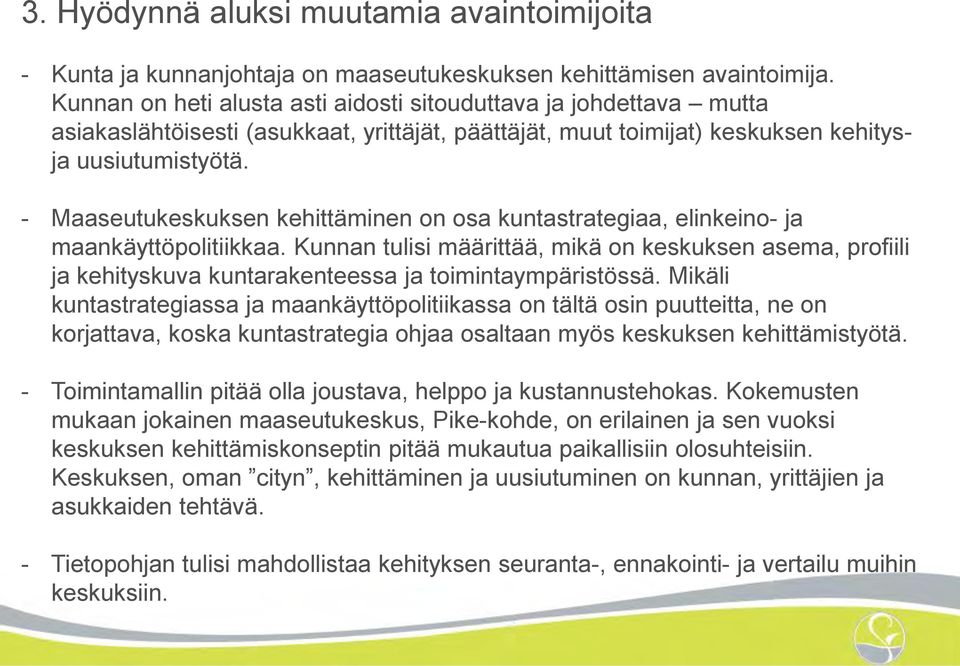 - Maaseutukeskuksen kehittäminen on osa kuntastrategiaa, elinkeino- ja maankäyttöpolitiikkaa.
