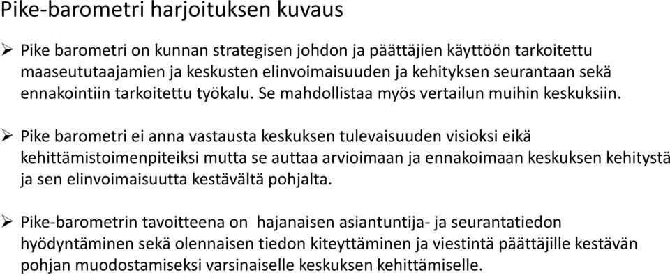 Pike barometri ei anna vastausta keskuksen tulevaisuuden visioksi eikä kehittämistoimenpiteiksi mutta se auttaa arvioimaan ja ennakoimaan keskuksen kehitystä ja sen