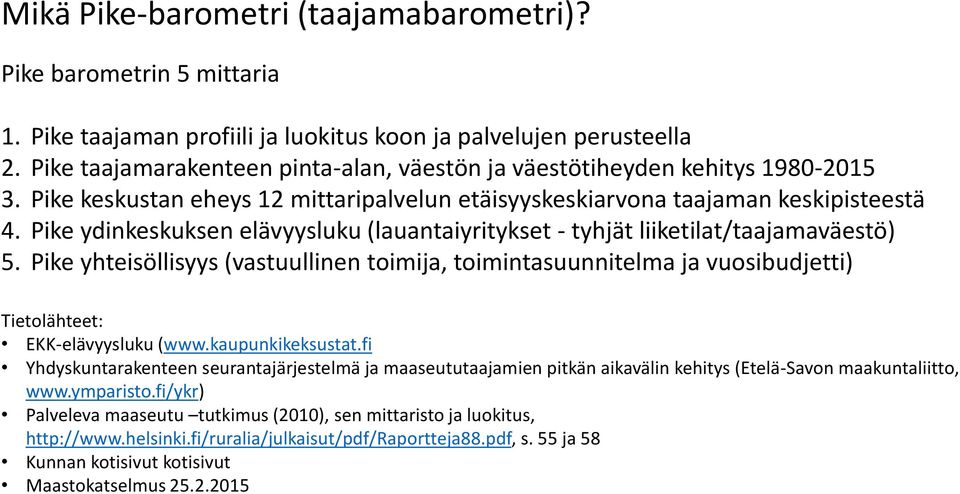 Pike ydinkeskuksen elävyysluku (lauantaiyritykset - tyhjät liiketilat/taajamaväestö) 5.