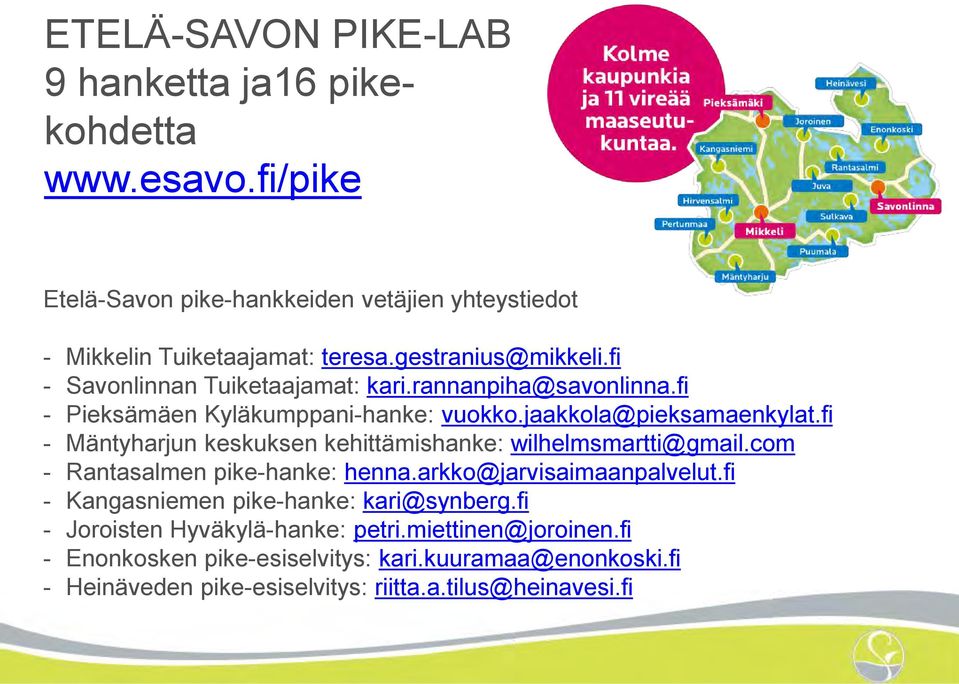 fi - Mäntyharjun keskuksen kehittämishanke: wilhelmsmartti@gmail.com - Rantasalmen pike-hanke: henna.arkko@jarvisaimaanpalvelut.