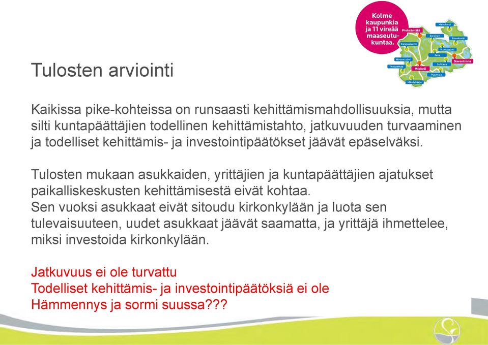 Tulosten mukaan asukkaiden, yrittäjien ja kuntapäättäjien ajatukset paikalliskeskusten kehittämisestä eivät kohtaa.