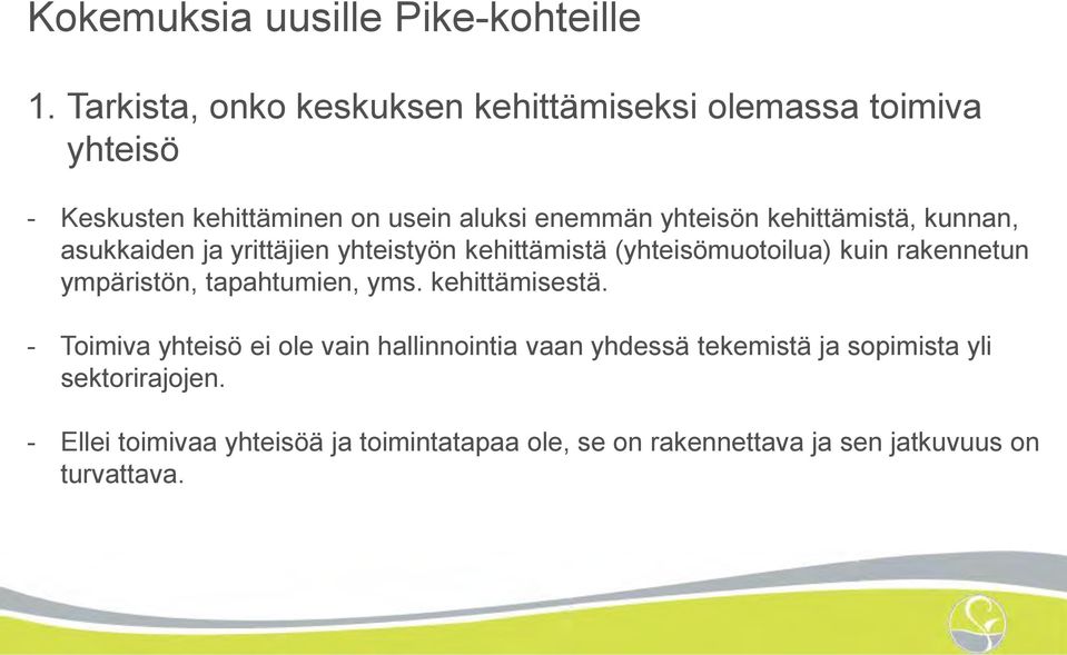 kehittämistä, kunnan, asukkaiden ja yrittäjien yhteistyön kehittämistä (yhteisömuotoilua) kuin rakennetun ympäristön,