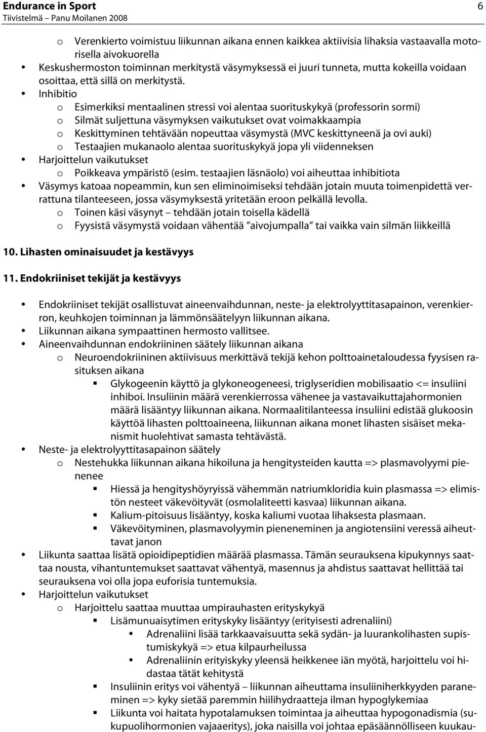 Inhibiti Esimerkiksi mentaalinen stressi vi alentaa surituskykyä (prfessrin srmi) Silmät suljettuna väsymyksen vaikutukset vat vimakkaampia Keskittyminen tehtävään npeuttaa väsymystä (MVC