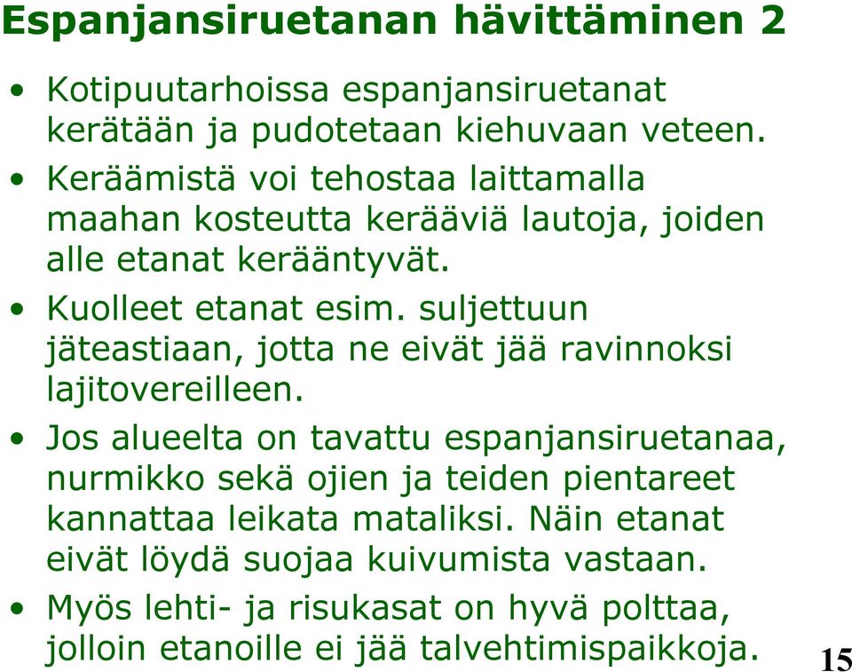 suljettuun jäteastiaan, jotta ne eivät jää ravinnoksi lajitovereilleen.