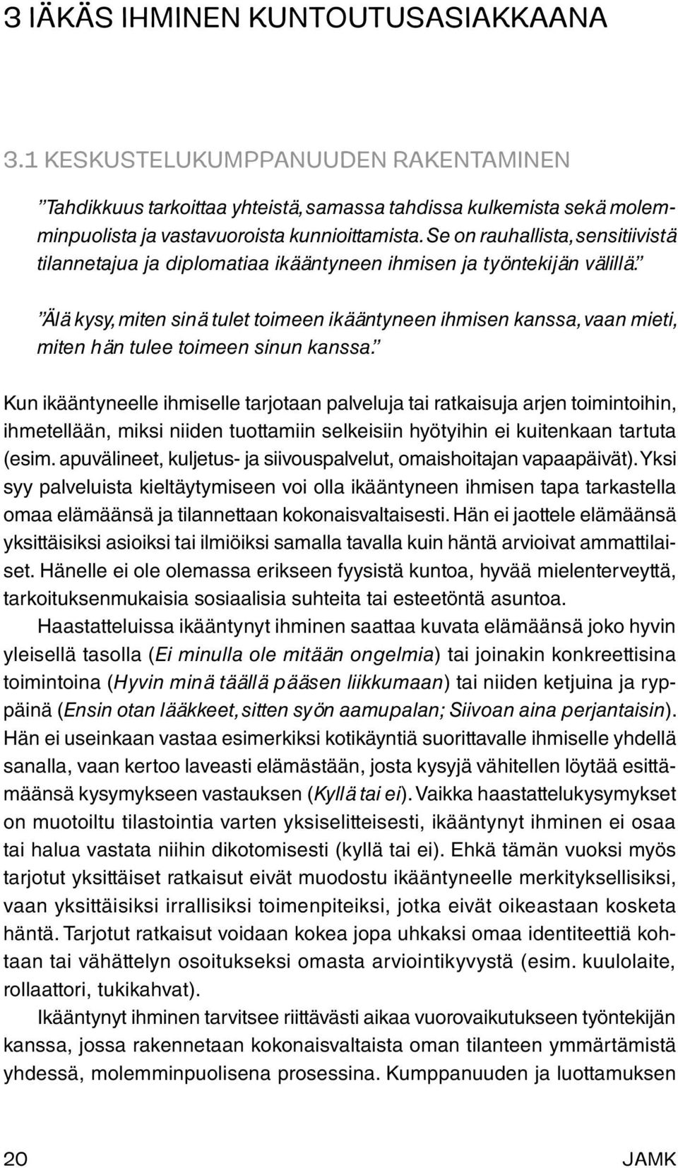 Älä kysy, miten sinä tulet toimeen ikääntyneen ihmisen kanssa, vaan mieti, miten hän tulee toimeen sinun kanssa.