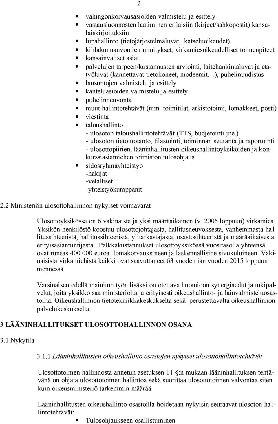), puhelinuudistus lausuntojen valmistelu ja esittely kanteluasioiden valmistelu ja esittely puhelinneuvonta muut hallintotehtävät (mm.