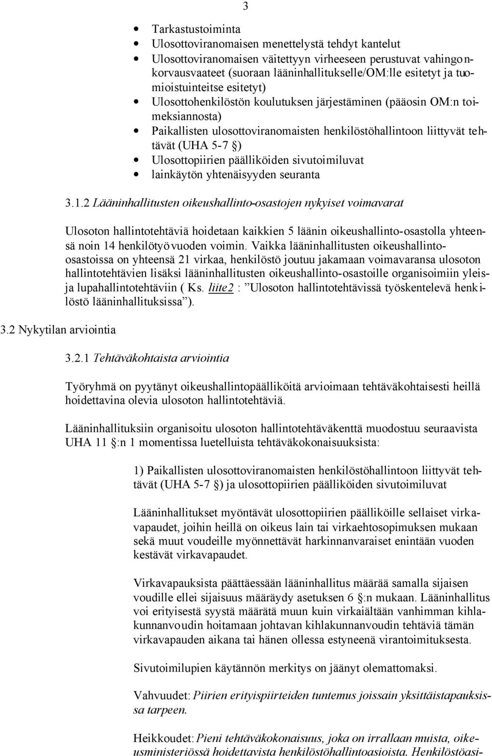 henkilöstöhallintoon liittyvät tehtävät (UHA 5-7 ) Ulosottopiirien päälliköiden sivutoimiluvat lainkäytön yhtenäisyyden seuranta 3.1.