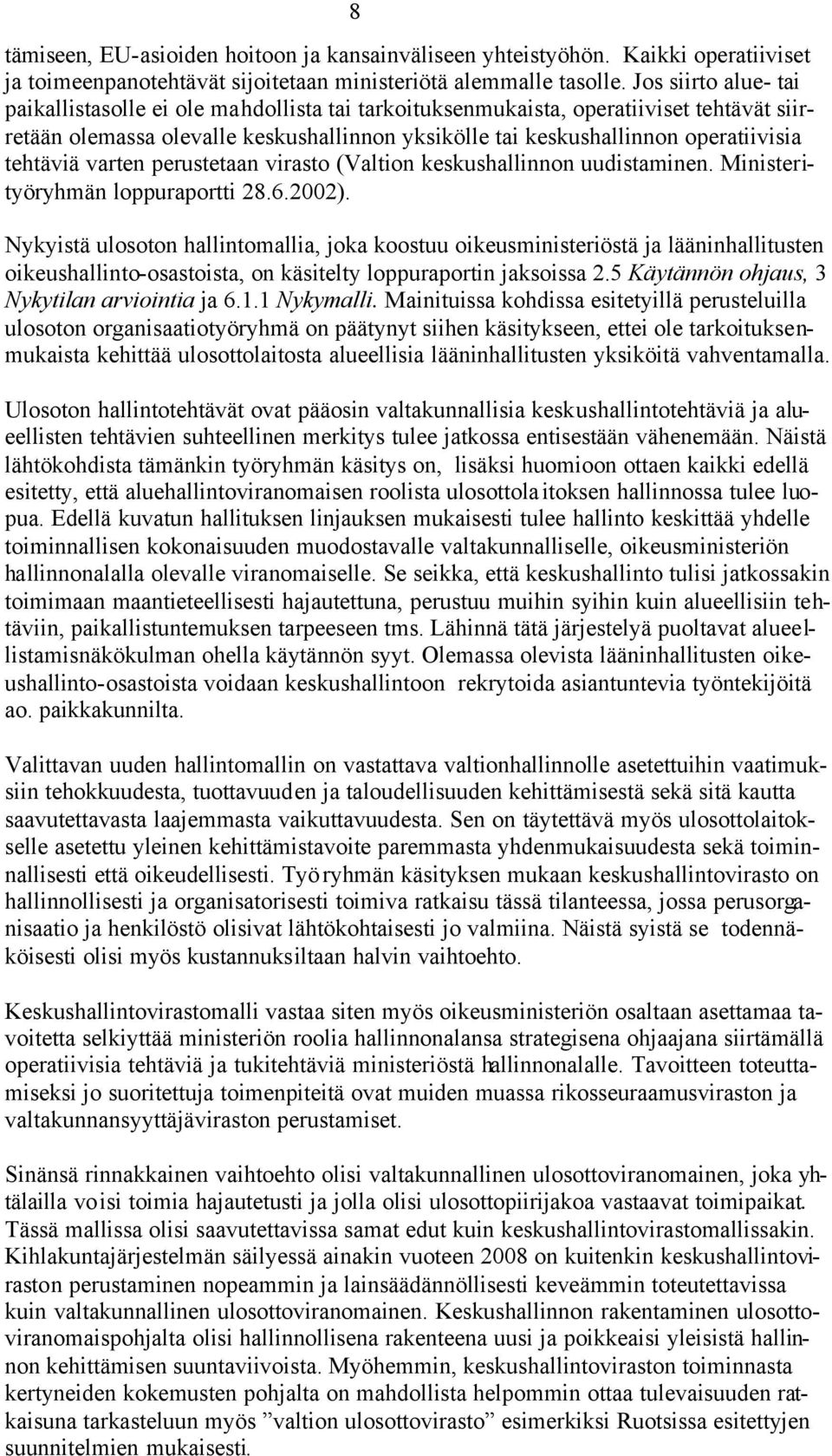 tehtäviä varten perustetaan virasto (Valtion keskushallinnon uudistaminen. Ministerityöryhmän loppuraportti 28.6.2002).