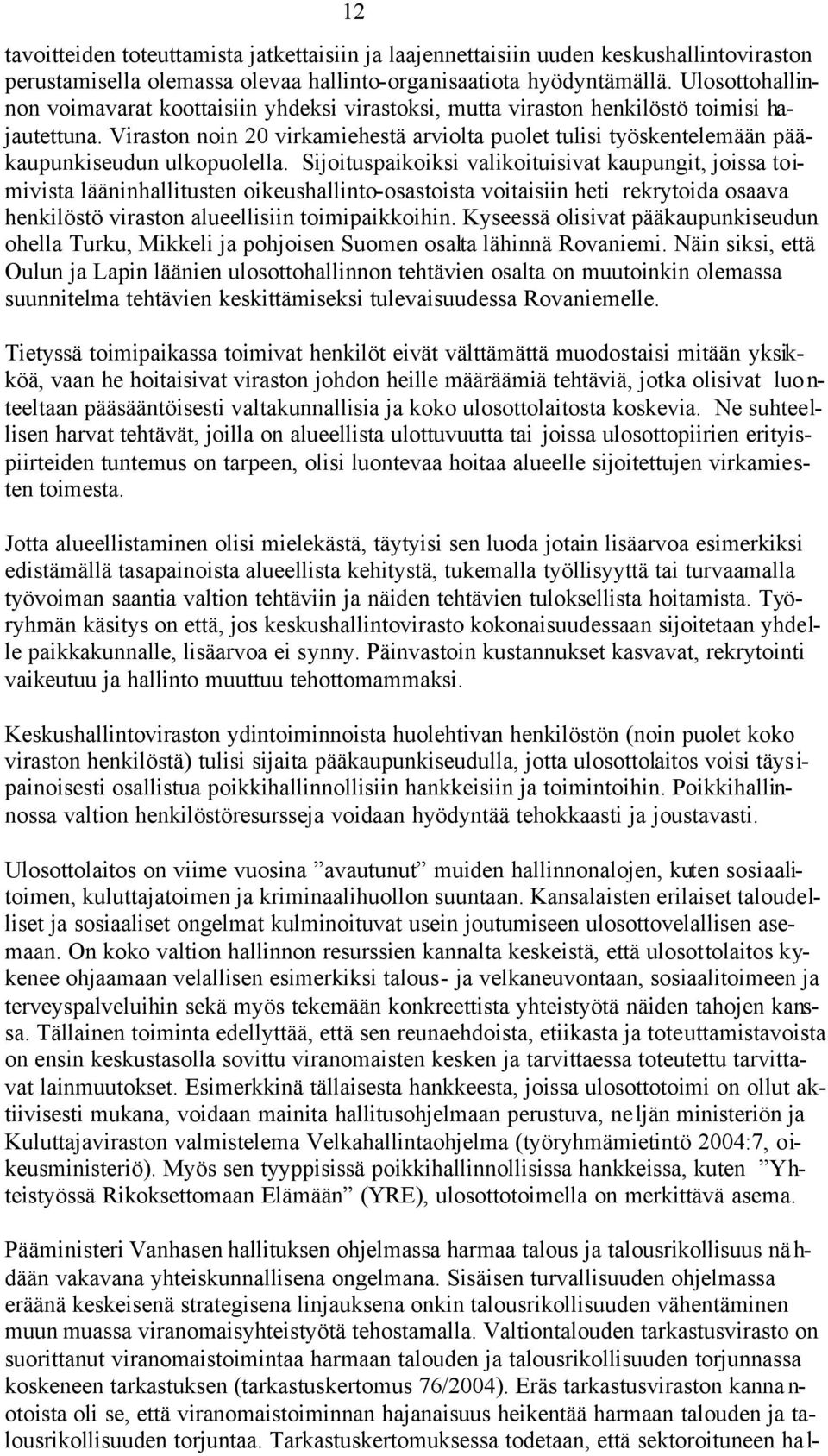Viraston noin 20 virkamiehestä arviolta puolet tulisi työskentelemään pääkaupunkiseudun ulkopuolella.