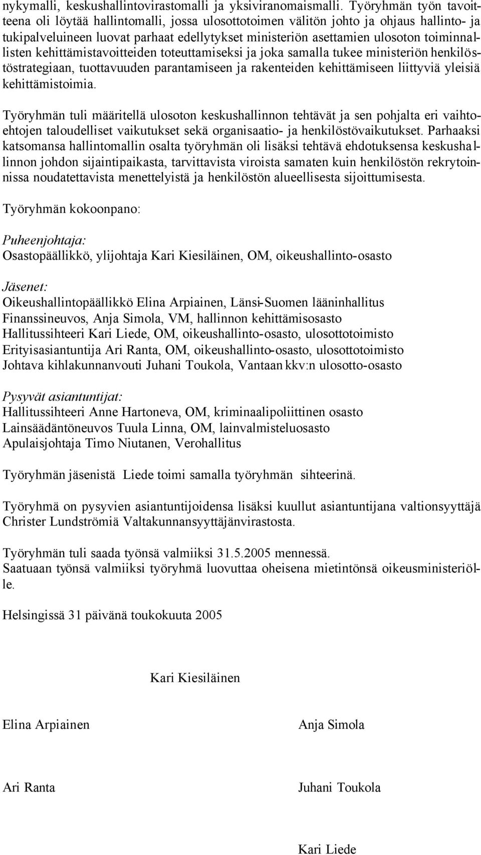 toiminnallisten kehittämistavoitteiden toteuttamiseksi ja joka samalla tukee ministeriön henkilöstöstrategiaan, tuottavuuden parantamiseen ja rakenteiden kehittämiseen liittyviä yleisiä