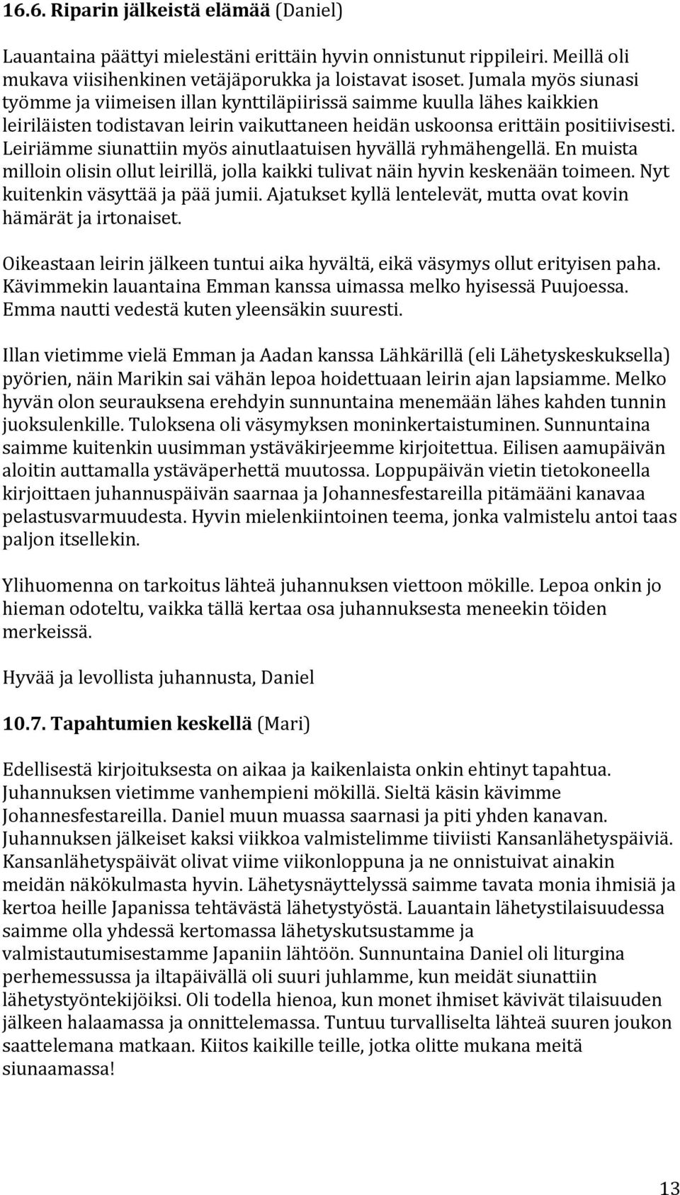 Leiriämmesiunattiinmyösainutlaatuisenhyvälläryhmähengellä.Enmuista milloinolisinollutleirillä,jollakaikkitulivatnäinhyvinkeskenääntoimeen.nyt kuitenkinväsyttääjapääjumii.