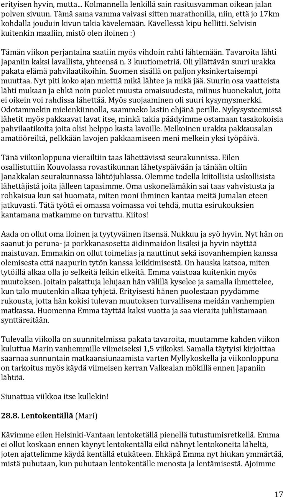Oliyllättävänsuuriurakka pakataelämäpahvilaatikoihin.suomensisälläonpaljonyksinkertaisempi muuttaa.nytpitikokoajanmiettiämikälähteejamikäjää.