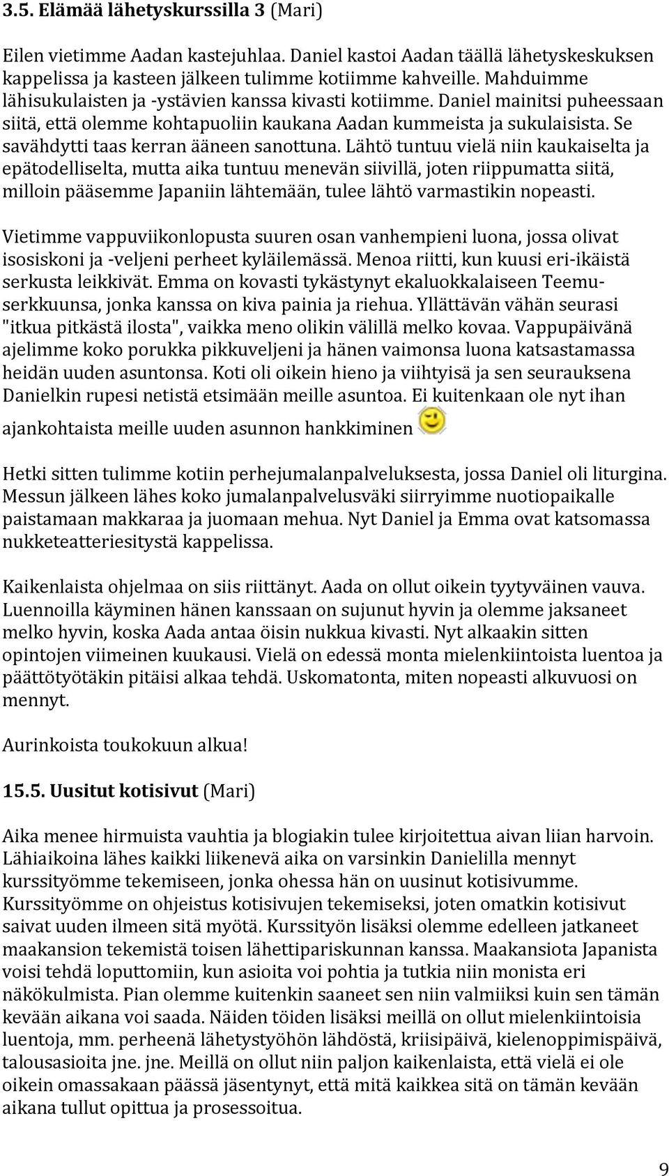 lähtötuntuuvieläniinkaukaiseltaja epätodelliselta,muttaaikatuntuumenevänsiivillä,jotenriippumattasiitä, milloinpääsemmejapaniinlähtemään,tuleelähtövarmastikinnopeasti.