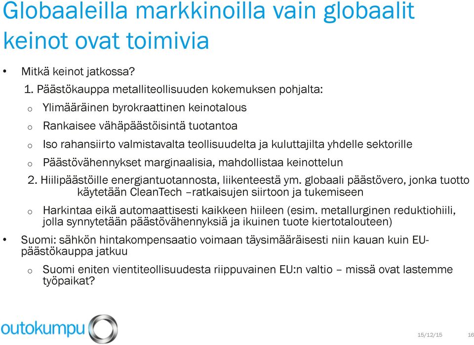 yhdelle sektorille Päästövähennykset marginaalisia, mahdollistaa keinottelun 2. Hiilipäästöille energiantuotannosta, liikenteestä ym.