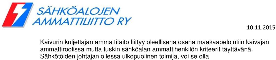 Vaikka maakaapelissa ei ole jännitettä asennushetkellä, ei sen sähköturvallisuudesta voi silti tinkiä asennusvaiheessa. Luonnosteltu toimintamalli johtaa jollain aikavälillä siihen, että em.