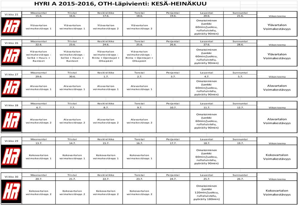 voimakestävyys : Rinta + Ojentajat + Olkapäät Viikko 27 Maanantai Tiistai Keskiviikko Torstai Perjantai Lauantai Sunnuntai 29.6. 30.6. 1.7. 2.7. 3.7. 4.7. 5.7. Viikko 28 Maanantai Tiistai Keskiviikko Torstai Perjantai Lauantai Sunnuntai 6.