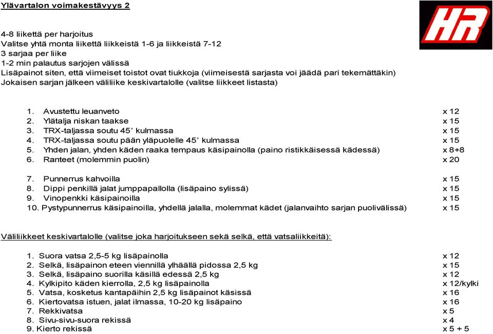 Yhden jalan, yhden käden raaka tempaus käsipainolla (paino ristikkäisessä kädessä) x 8+8 6. Ranteet (molemmin puolin) x 20 7.