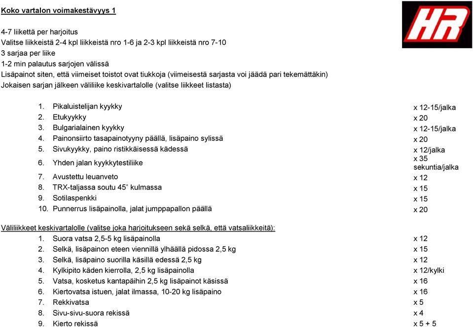 Painonsiirto tasapainotyyny päällä, lisäpaino sylissä x 20 5. Sivukyykky, paino ristikkäisessä kädessä x 12/jalka 6.