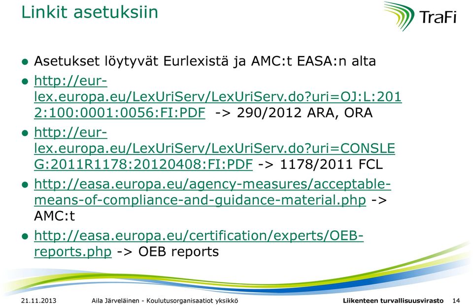 uri=consle G:2011R1178:20120408:FI:PDF -> 1178/2011 FCL http://easa.europa.
