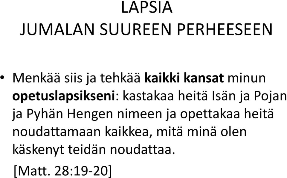 Pojan ja Pyhän Hengen nimeen ja opettakaa heitä noudattamaan