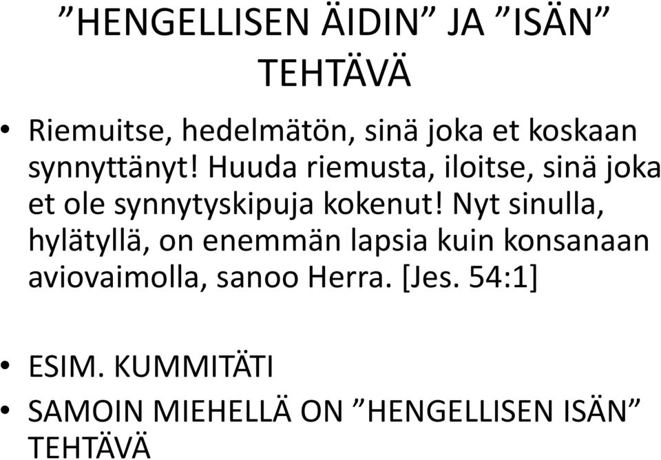 Nyt sinulla, hylätyllä, on enemmän lapsia kuin konsanaan aviovaimolla, sanoo