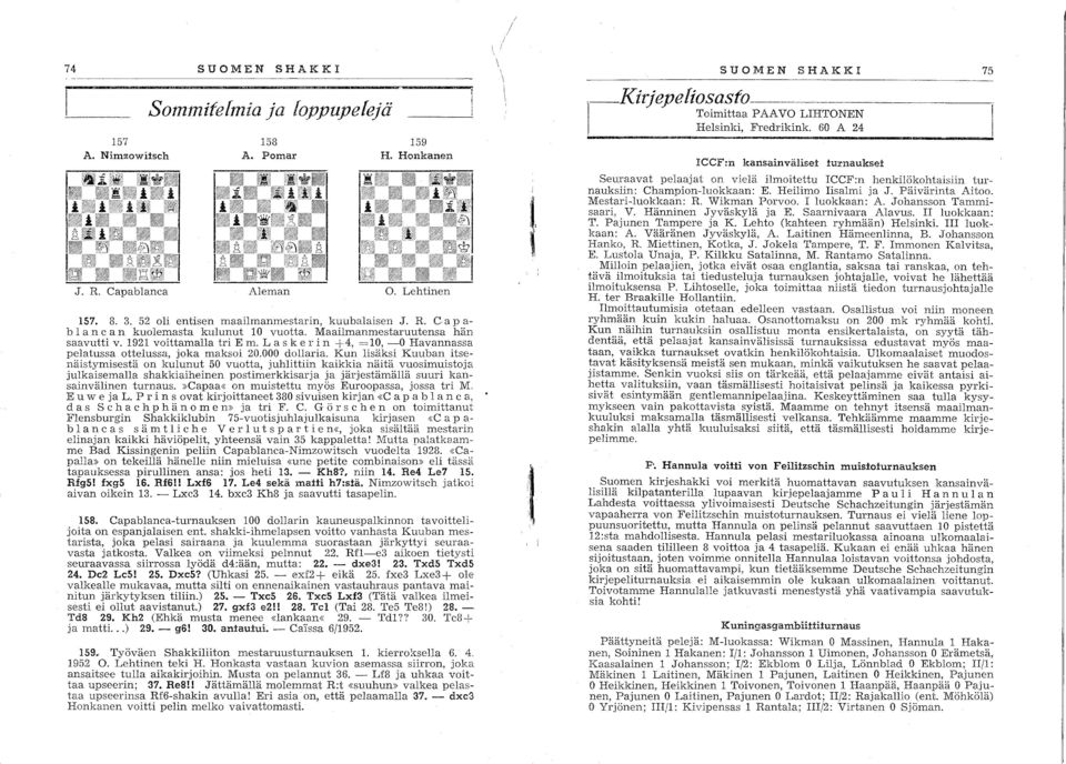 Kun lisäksi Kuuban itsenäistymisestä n kulunut 50 vutta, juhlittiin kaikkia näitä vusimuistja julkaisemalla shakkiaiheinen pstimerkkisarja ja järjestämällä suuri kansainvälinen turnaus.