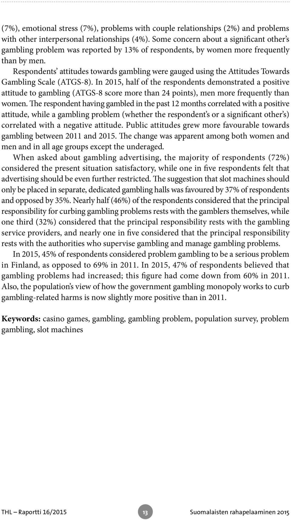 Respondents attitudes towards gambling were gauged using the Attitudes Towards Gambling Scale (ATGS-8).