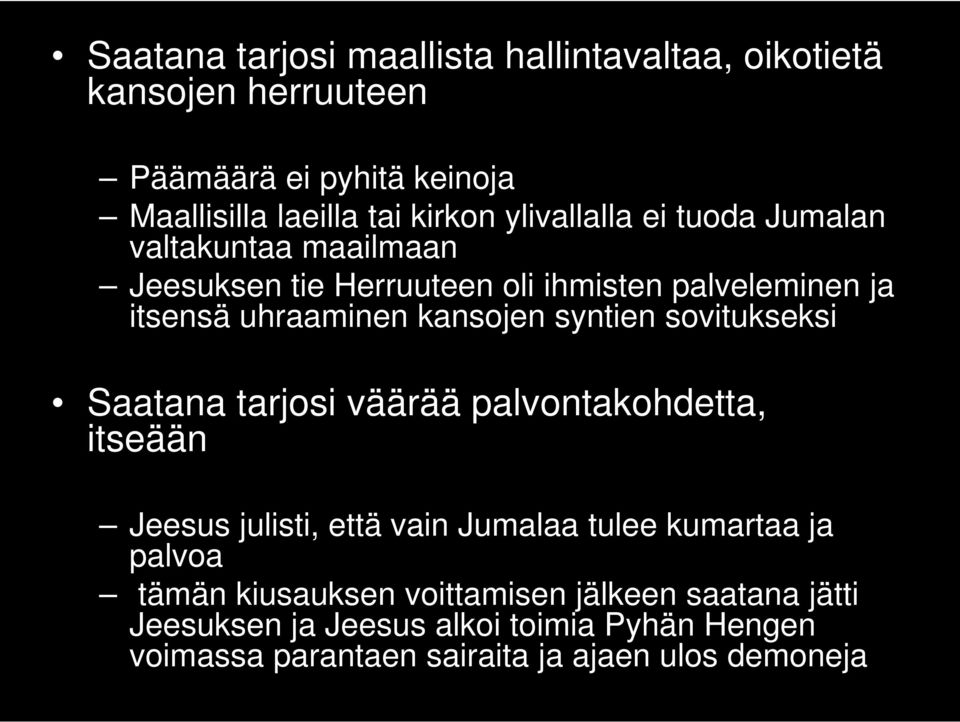 syntien sovitukseksi Saatana tarjosi väärää palvontakohdetta, itseään Jeesus julisti, että vain Jumalaa tulee kumartaa ja palvoa tämän