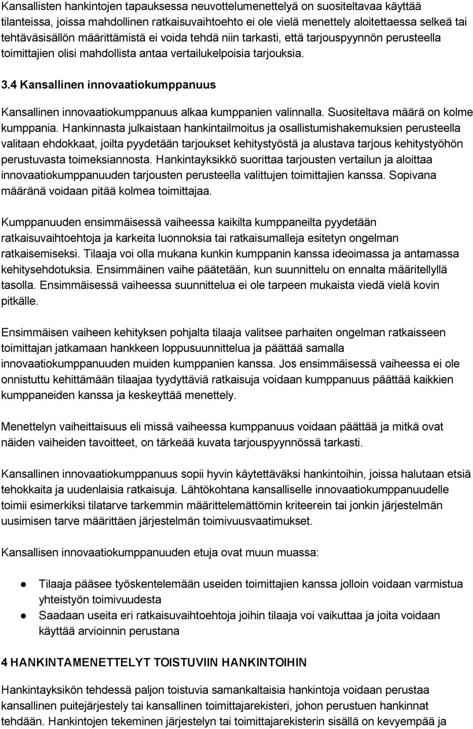 4 Kansallinen innovaatiokumppanuus Kansallinen innovaatiokumppanuus alkaa kumppanien valinnalla. Suositeltava määrä on kolme kumppania.