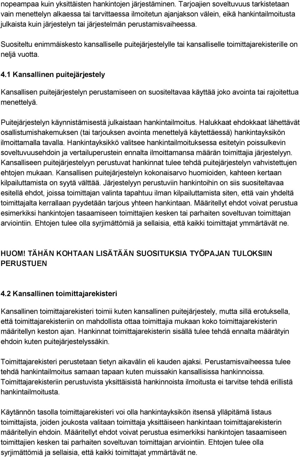 Suositeltu enimmäiskesto kansalliselle puitejärjestelylle tai kansalliselle toimittajarekisterille on neljä vuotta. 4.