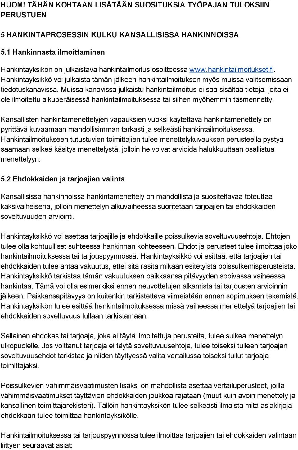 Hankintayksikkö voi julkaista tämän jälkeen hankintailmoituksen myös muissa valitsemissaan tiedotuskanavissa.