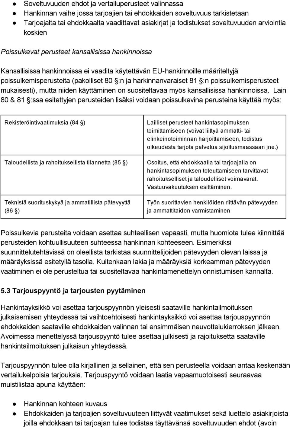 :n ja harkinnanvaraiset 81 :n poissulkemisperusteet mukaisesti), mutta niiden käyttäminen on suositeltavaa myös kansallisissa hankinnoissa.