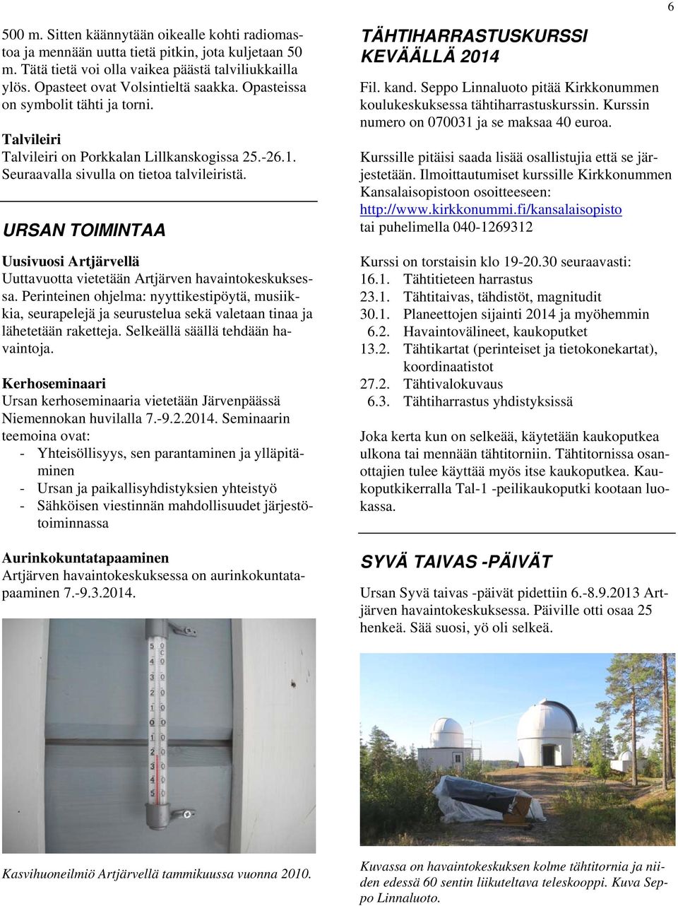 URSAN TOIMINTAA Uusivuosi Artjärvellä Uuttavuotta vietetään Artjärven havaintokeskuksessa.
