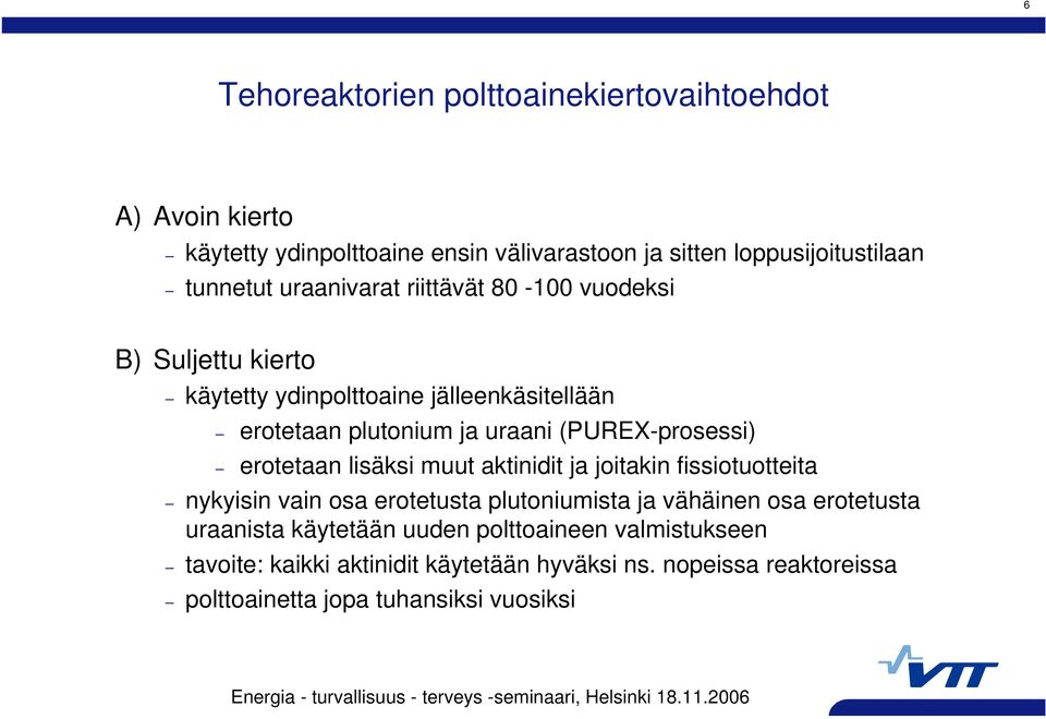 (PUREX-prosessi) erotetaan lisäksi muut aktinidit ja joitakin fissiotuotteita nykyisin vain osa erotetusta plutoniumista ja vähäinen osa