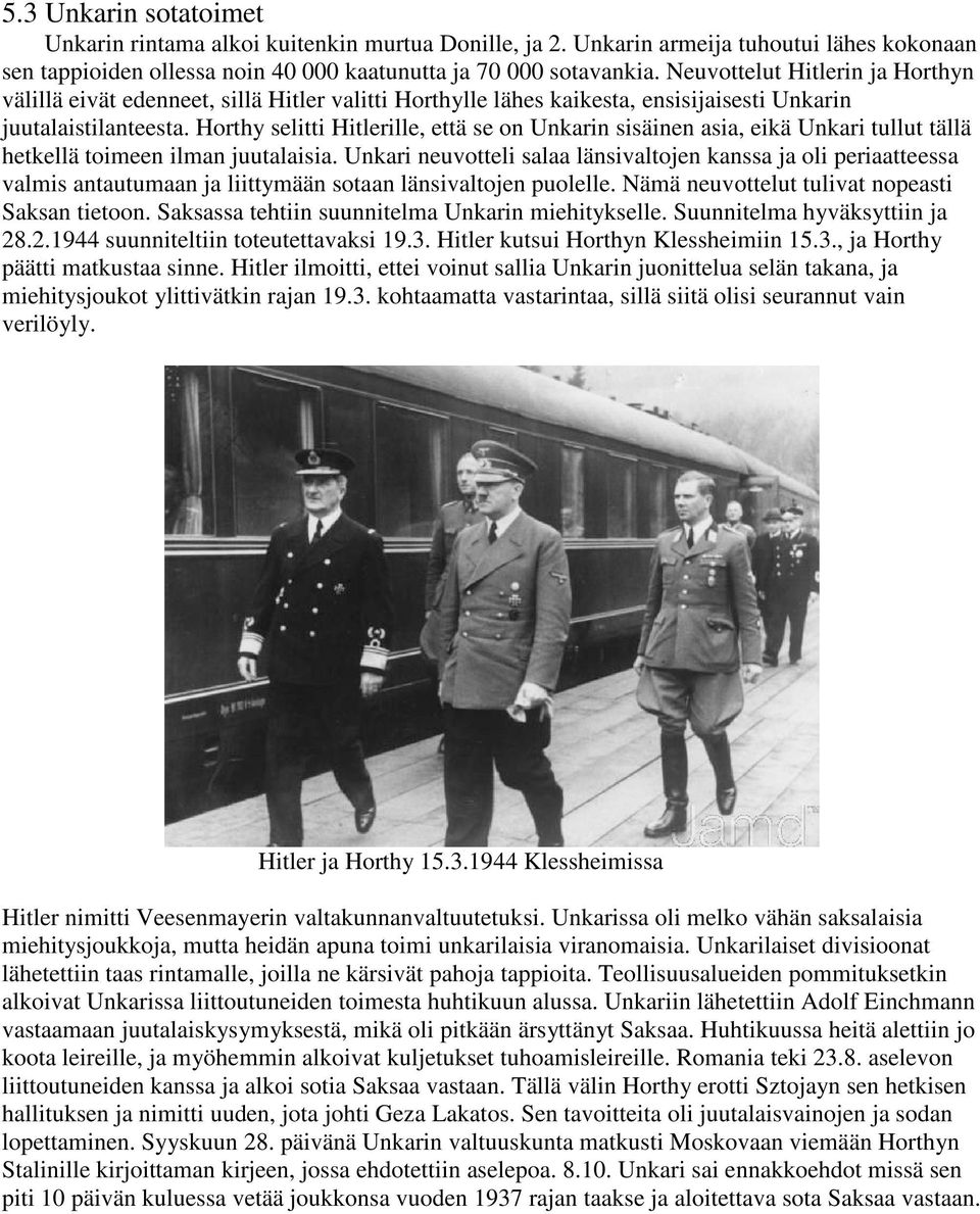 Horthy selitti Hitlerille, että se on Unkarin sisäinen asia, eikä Unkari tullut tällä hetkellä toimeen ilman juutalaisia.