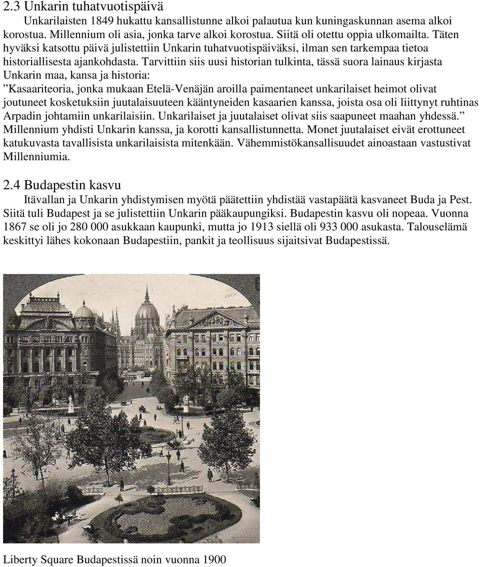 Tarvittiin siis uusi historian tulkinta, tässä suora lainaus kirjasta Unkarin maa, kansa ja historia: Kasaariteoria, jonka mukaan Etelä-Venäjän aroilla paimentaneet unkarilaiset heimot olivat